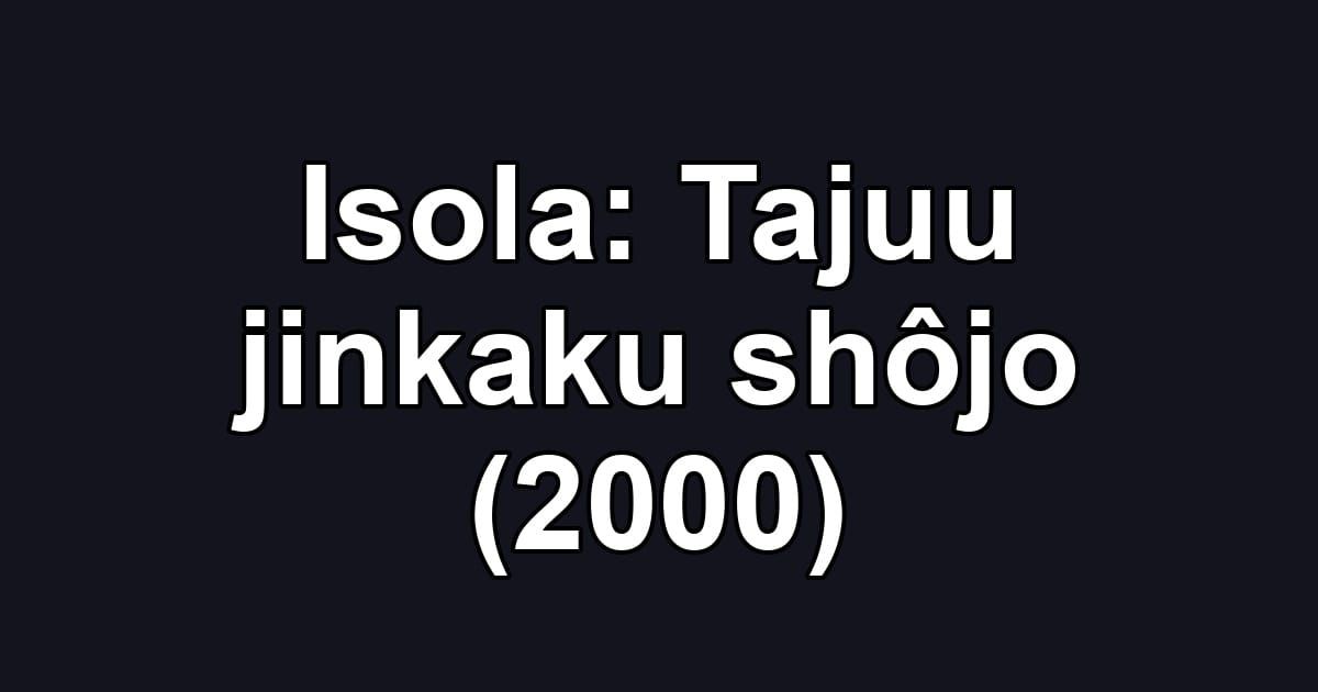 Isola: Tajuu jinkaku shôjo (2000)