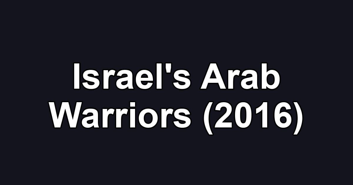 Israel's Arab Warriors (2016)