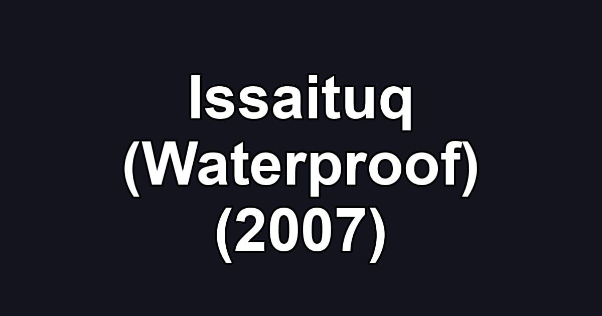 Issaituq (Waterproof) (2007)