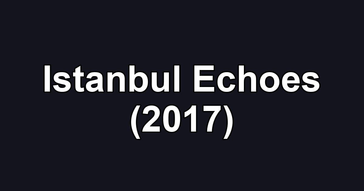 Istanbul Echoes (2017)
