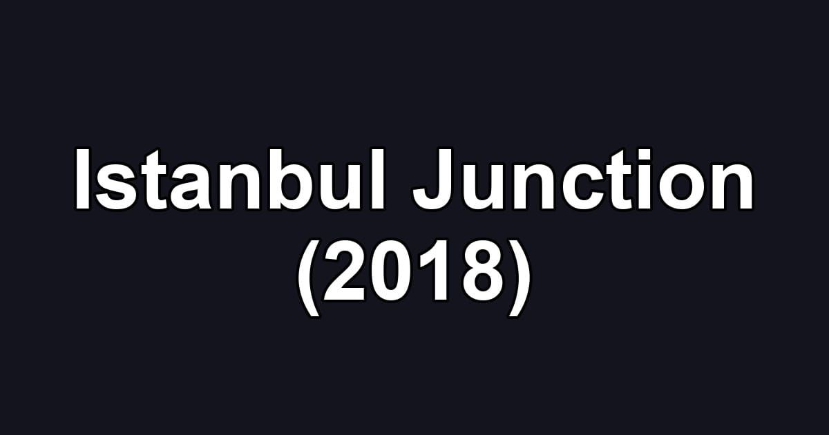 Istanbul Junction (2018)