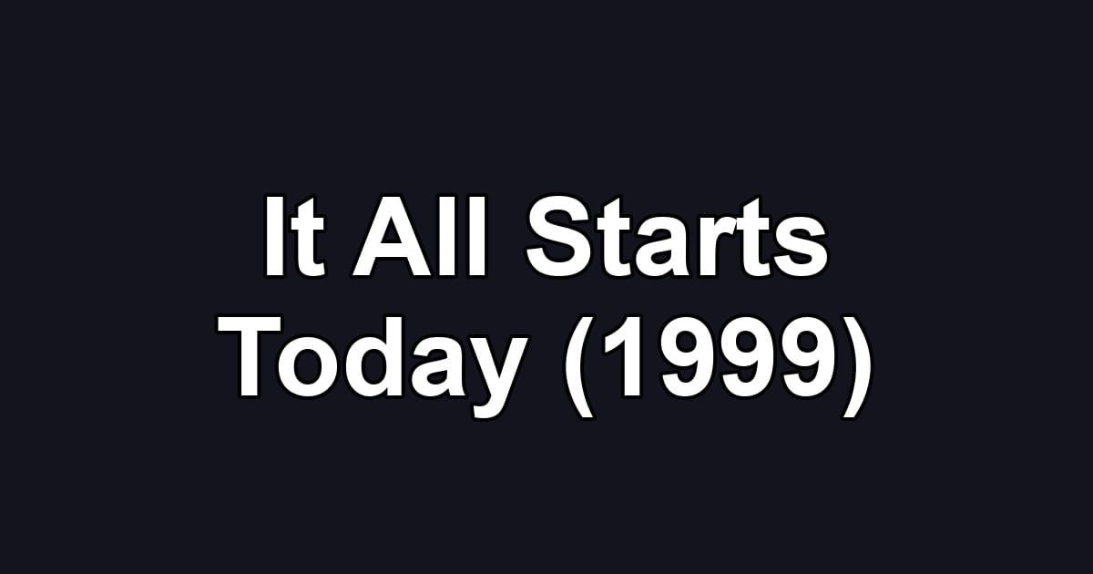It All Starts Today (1999)