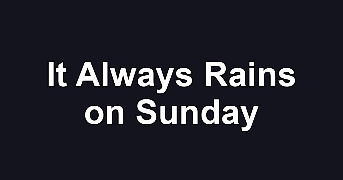 It Always Rains on Sunday