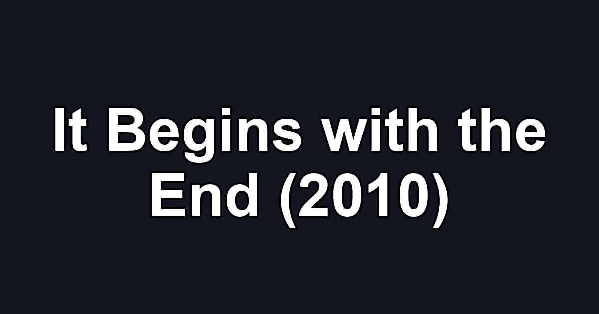 It Begins with the End (2010)