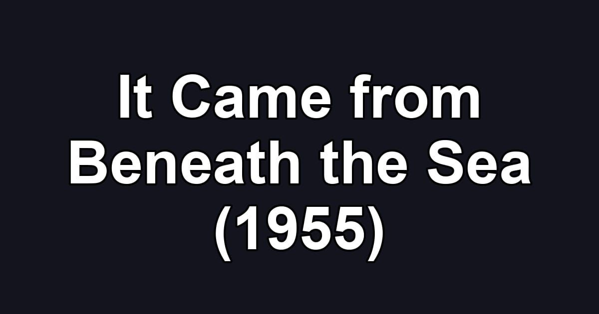 It Came from Beneath the Sea (1955)