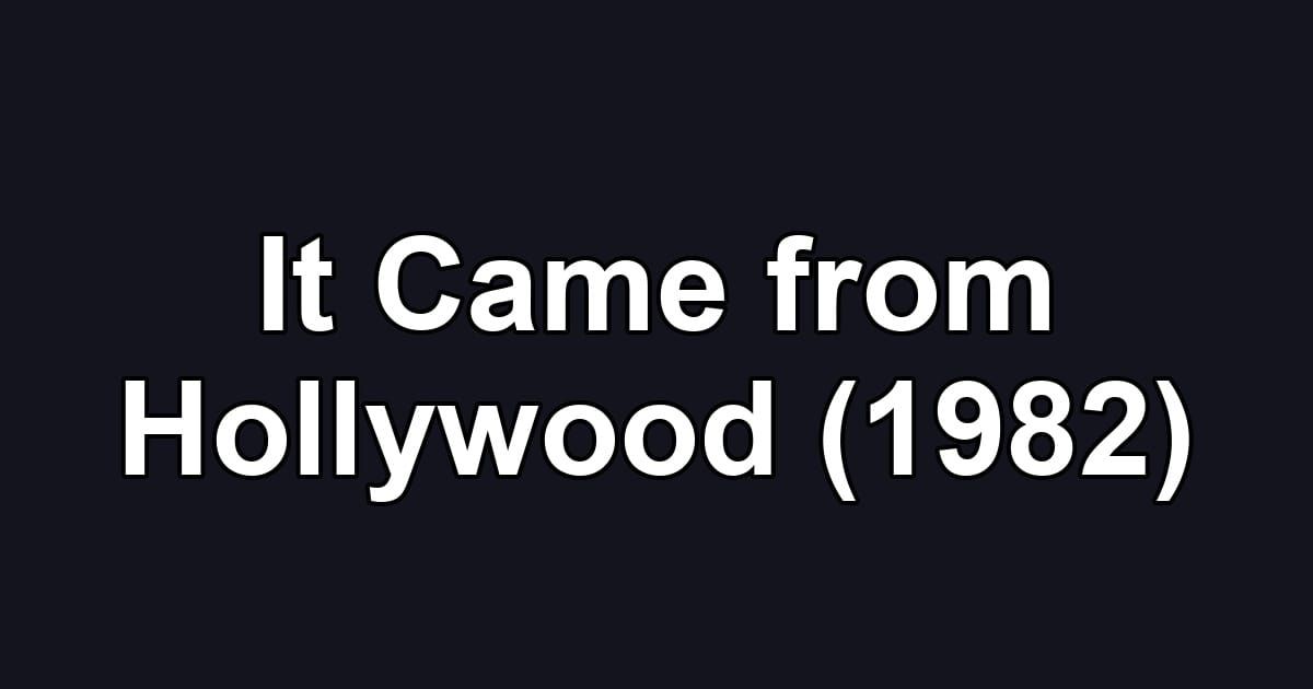 It Came from Hollywood (1982)