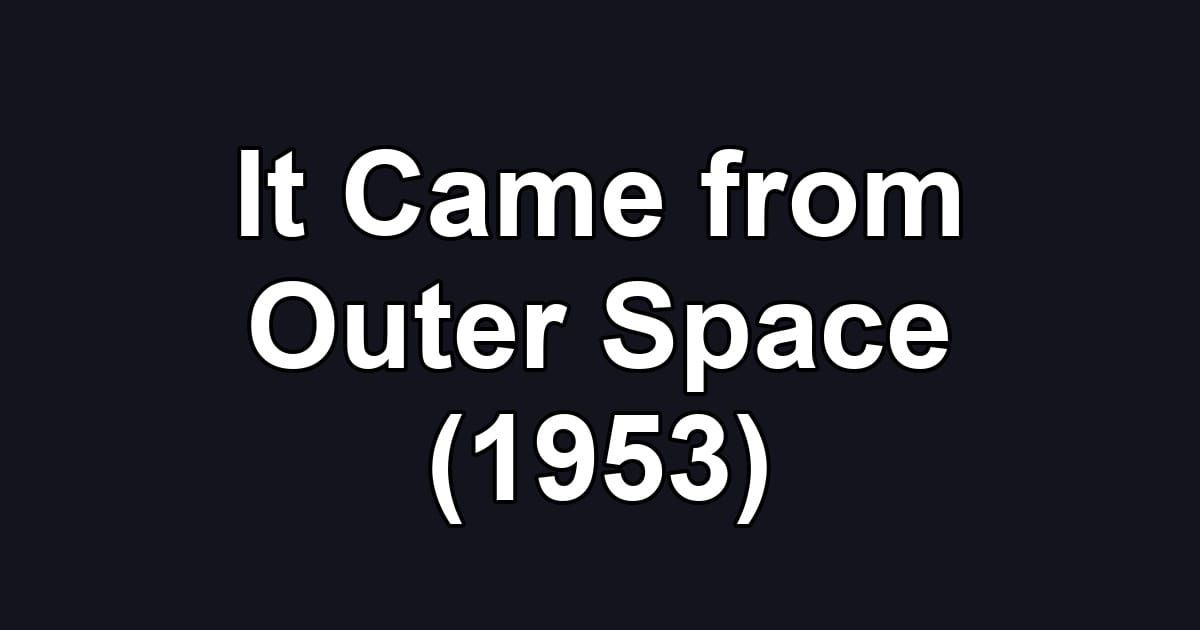 It Came from Outer Space (1953)