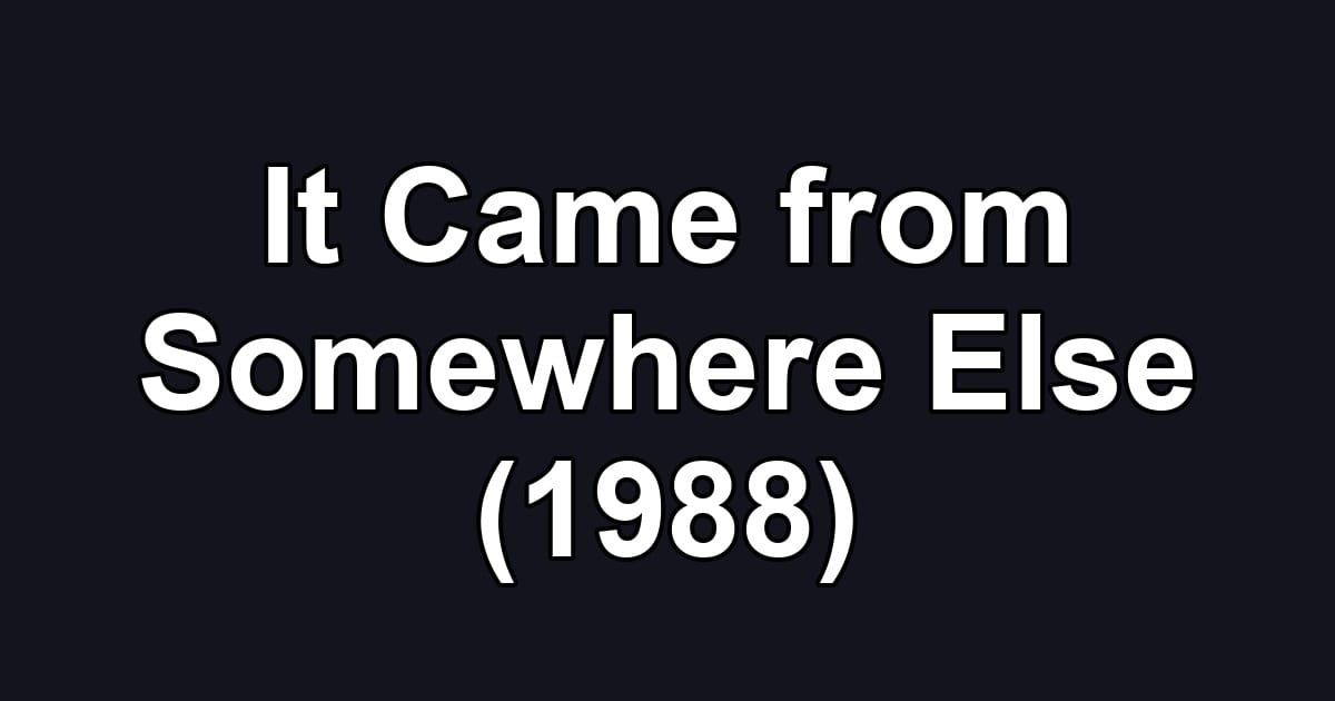 It Came from Somewhere Else (1988)