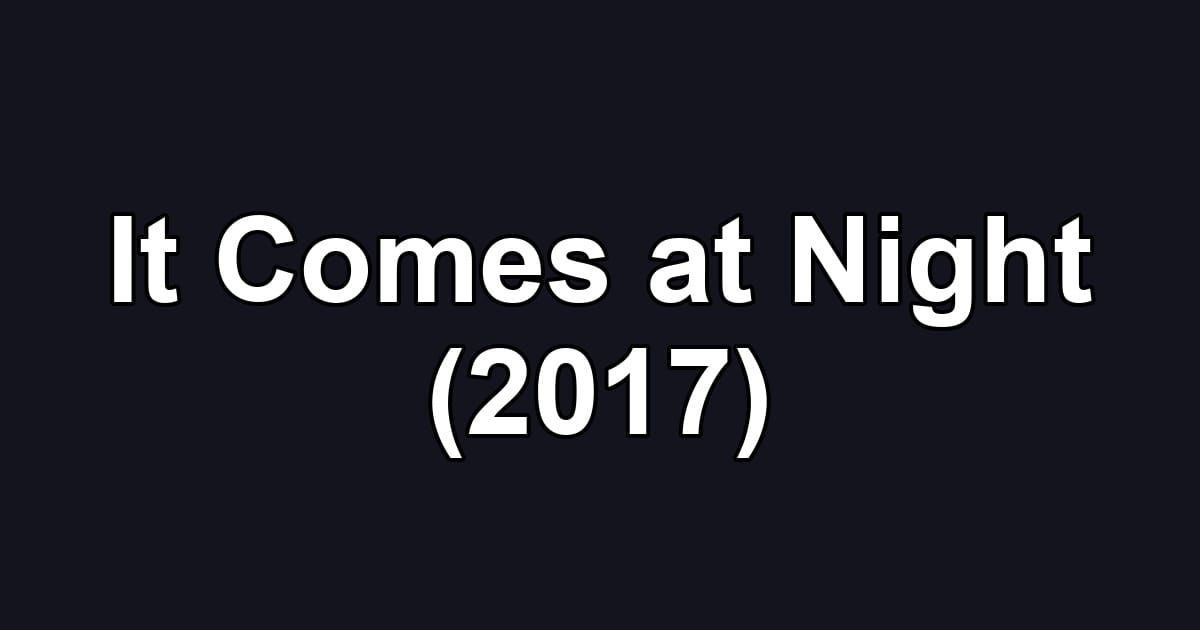It Comes at Night (2017)