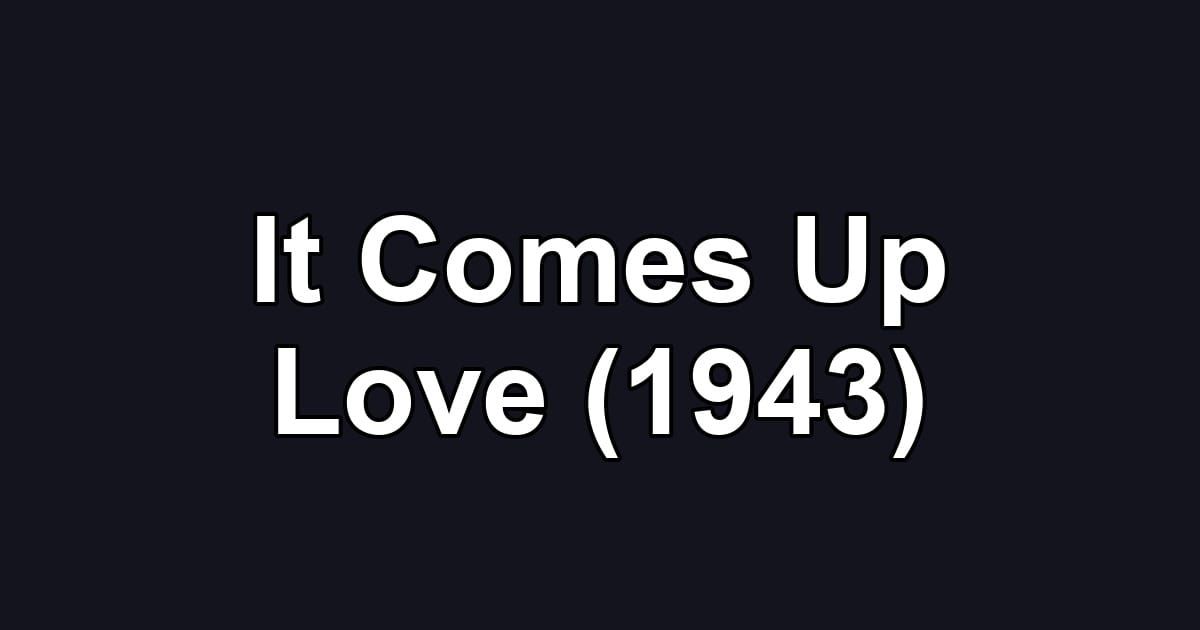 It Comes Up Love (1943)