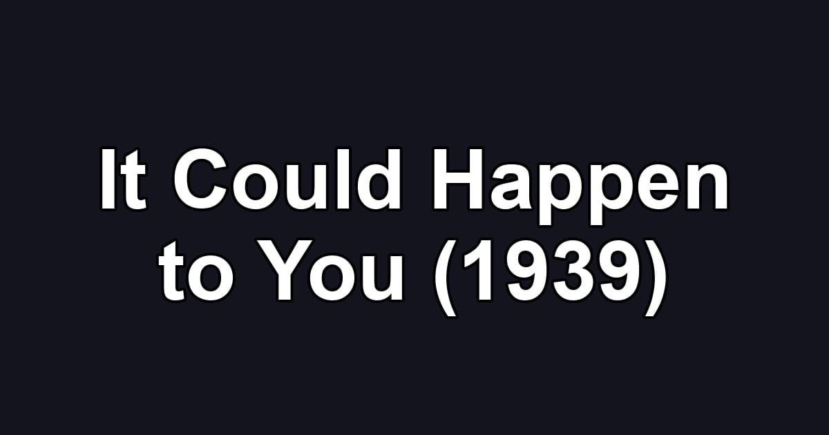 It Could Happen to You (1939)