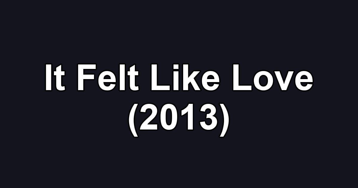 It Felt Like Love (2013)