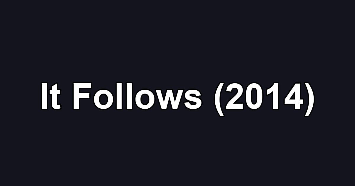 It Follows (2014)