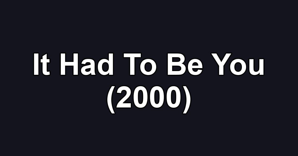 It Had To Be You (2000)