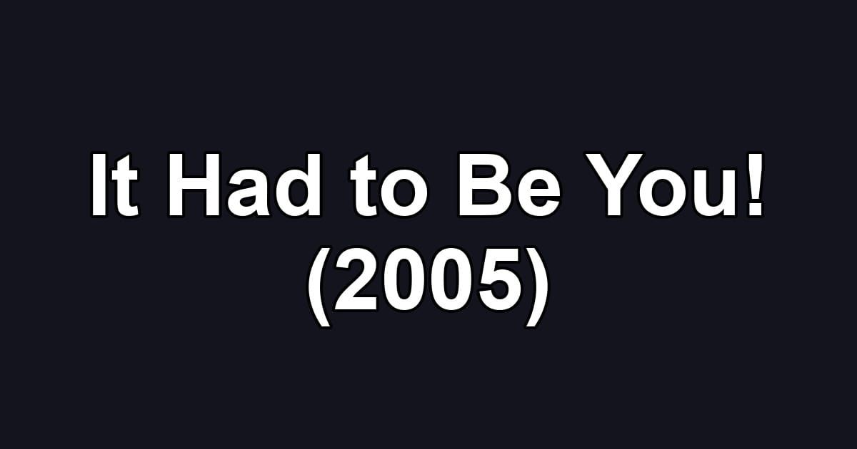 It Had to Be You! (2005)