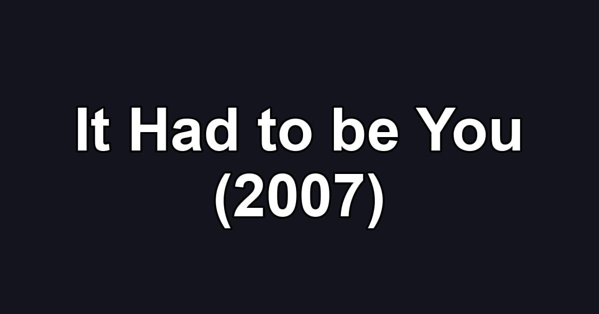 It Had to be You (2007)