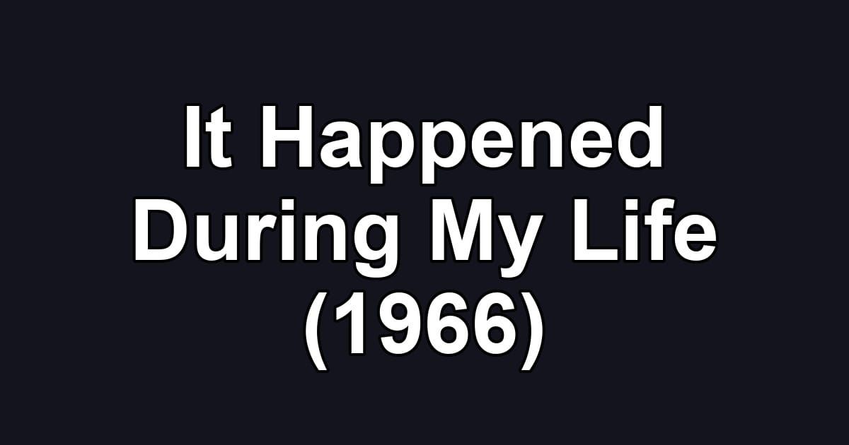 It Happened During My Life (1966)