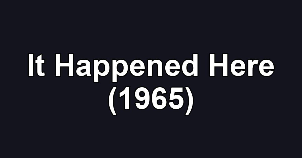 It Happened Here (1965)