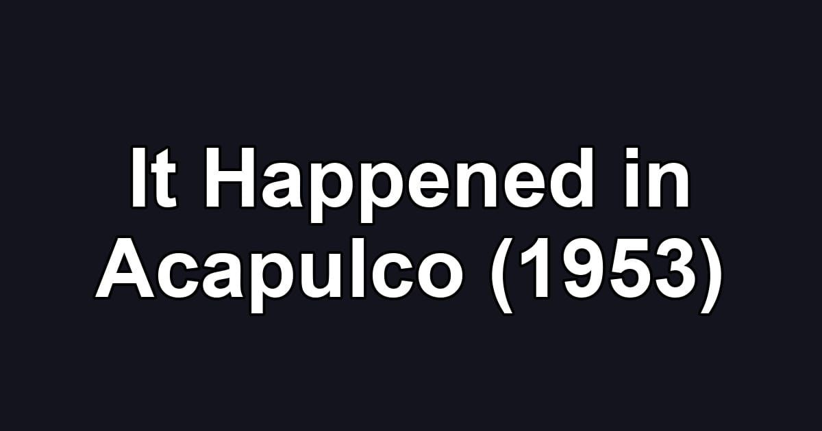 It Happened in Acapulco (1953)