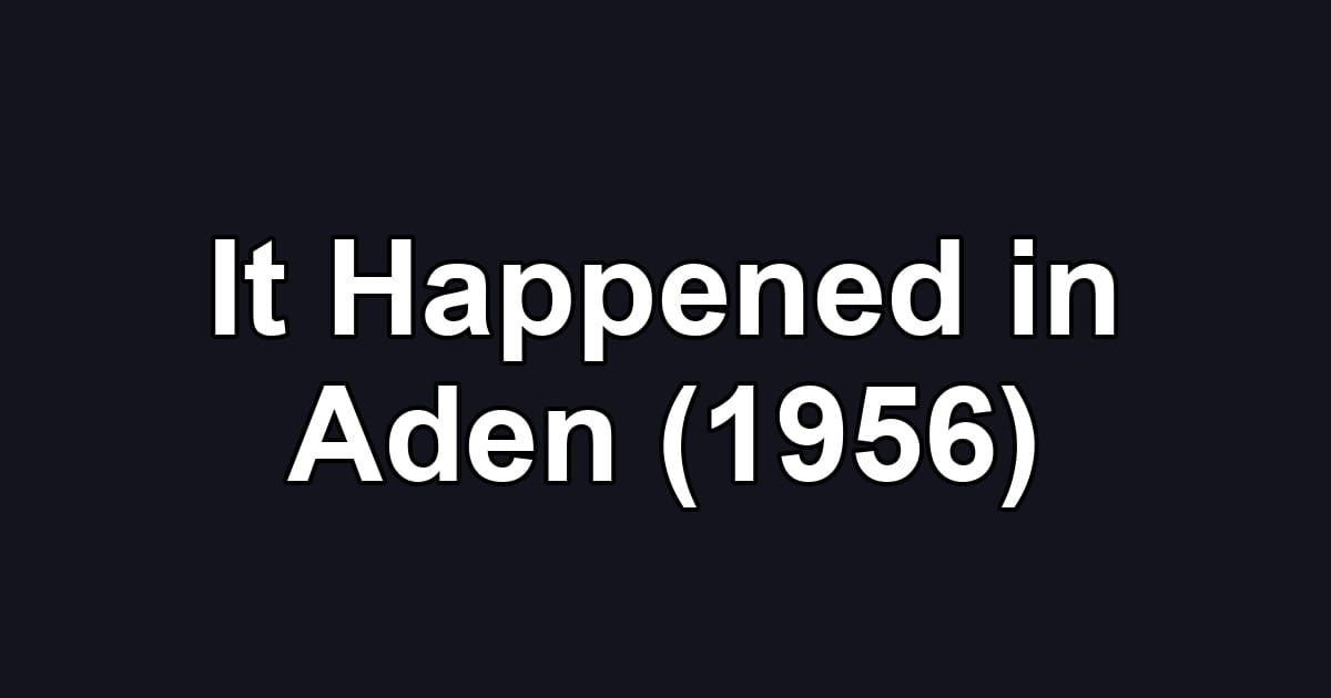 It Happened in Aden (1956)