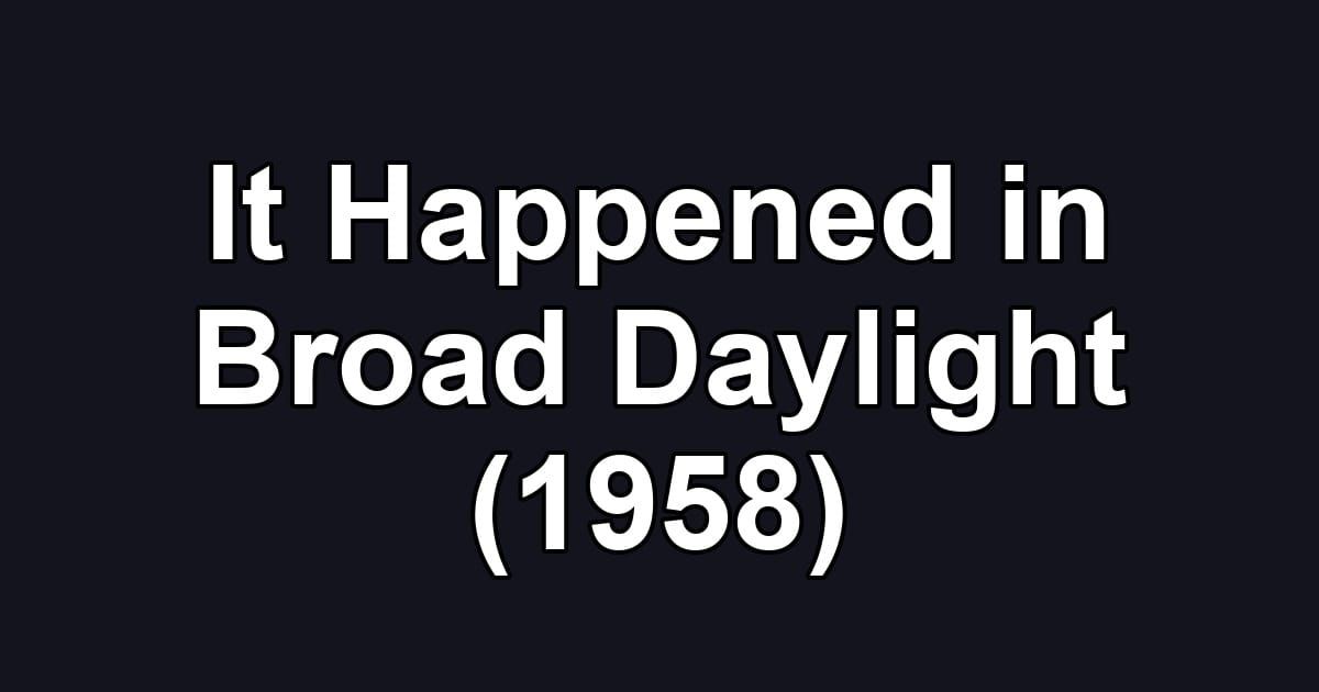 It Happened in Broad Daylight (1958)