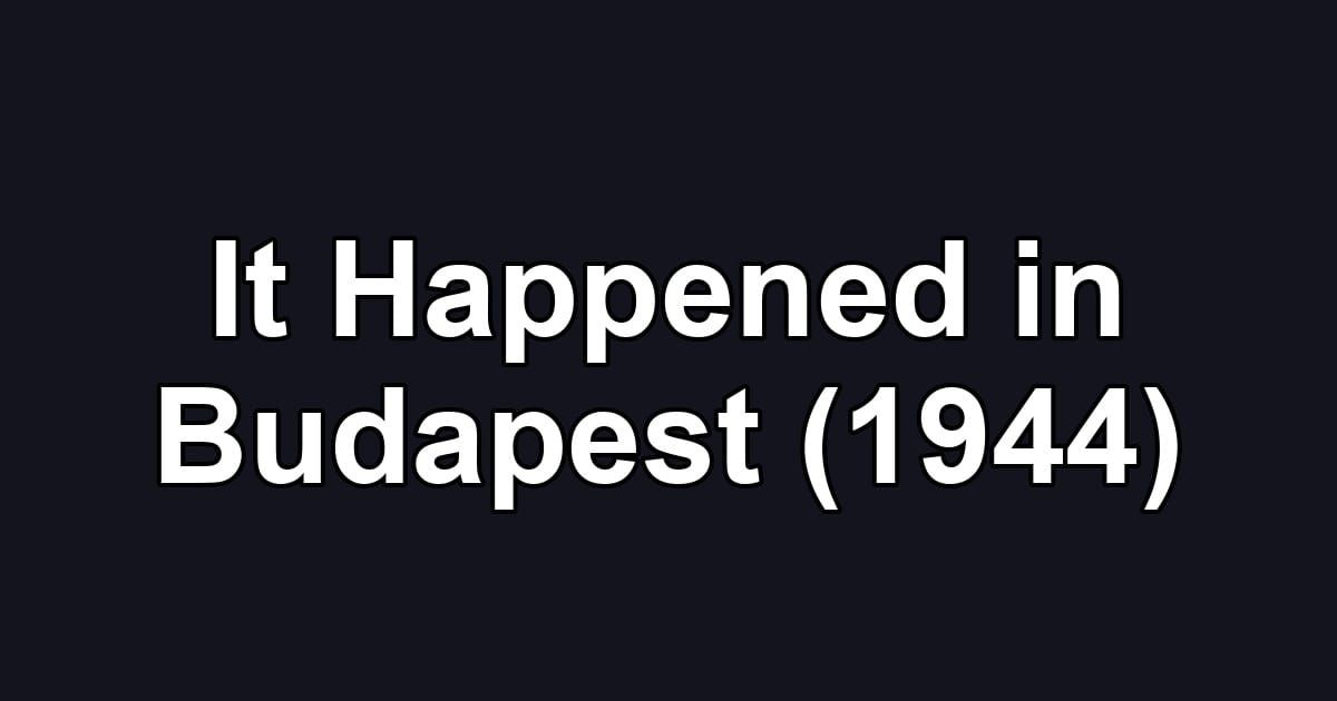 It Happened in Budapest (1944)