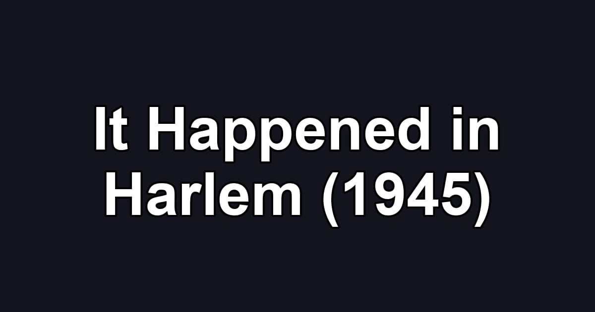 It Happened in Harlem (1945)