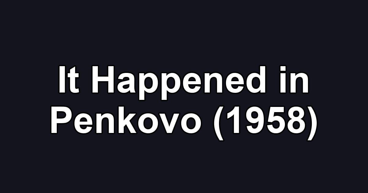 It Happened in Penkovo (1958)