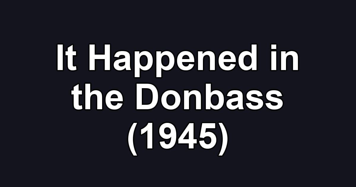 It Happened in the Donbass (1945)