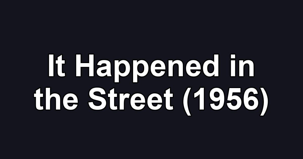It Happened in the Street (1956)