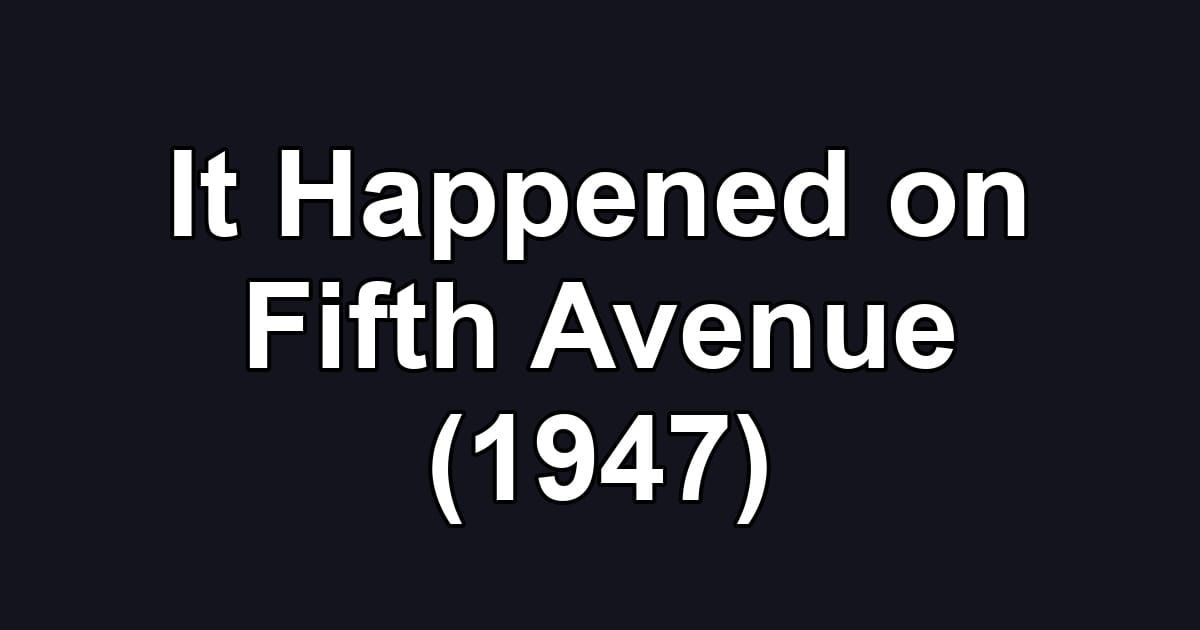 It Happened on Fifth Avenue (1947)