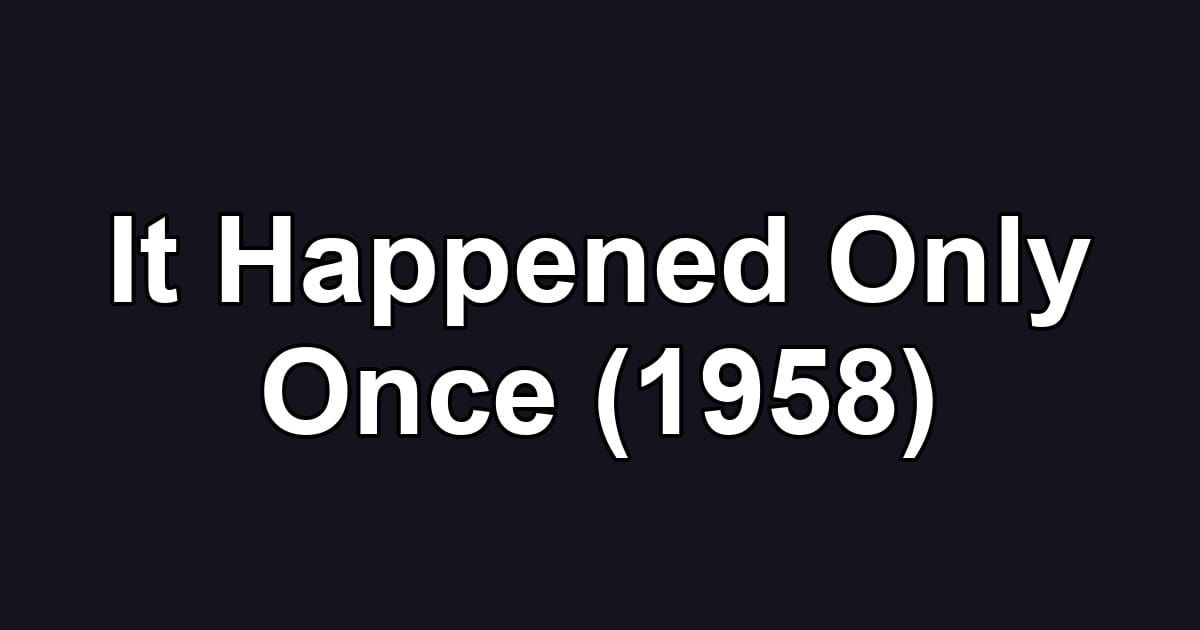 It Happened Only Once (1958)