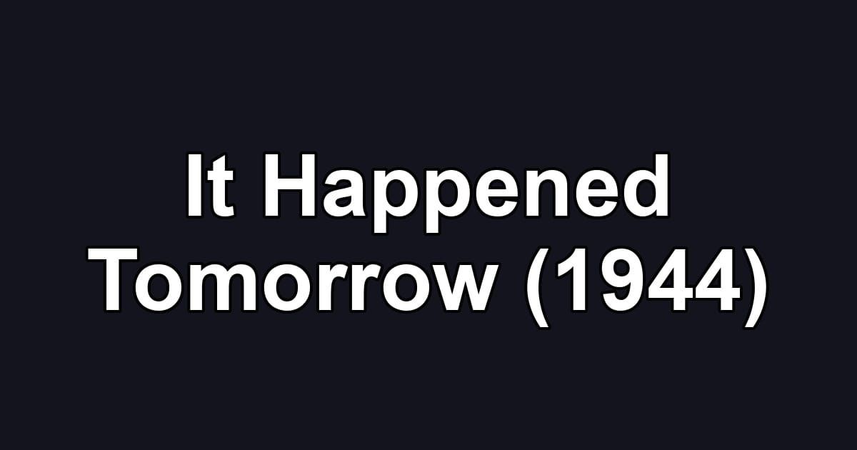 It Happened Tomorrow (1944)