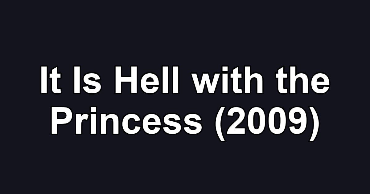 It Is Hell with the Princess (2009)