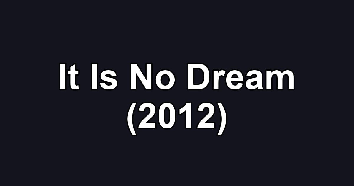 It Is No Dream (2012)