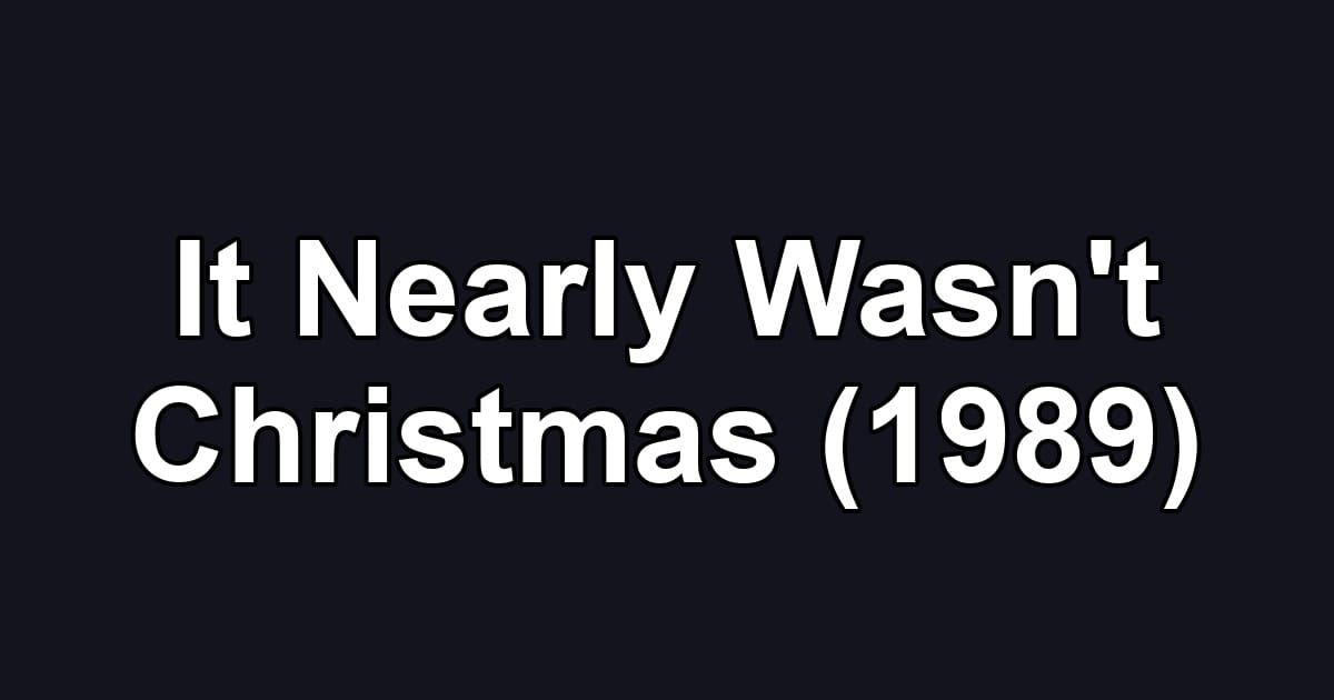 It Nearly Wasn't Christmas (1989)