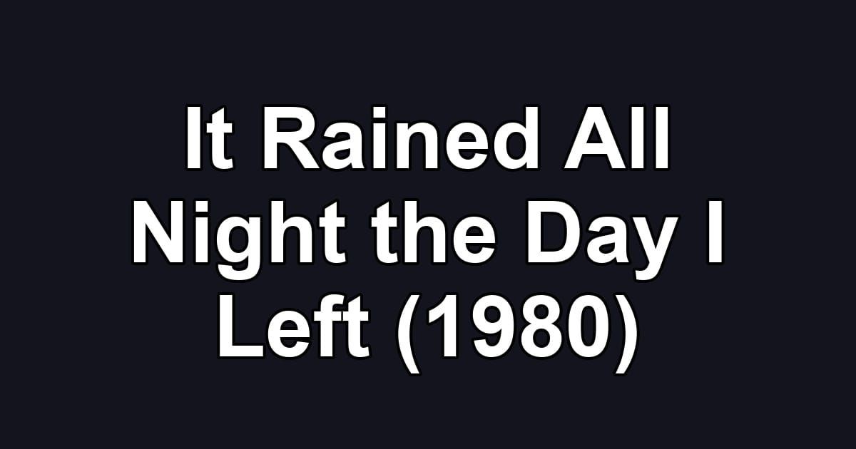 It Rained All Night the Day I Left (1980)