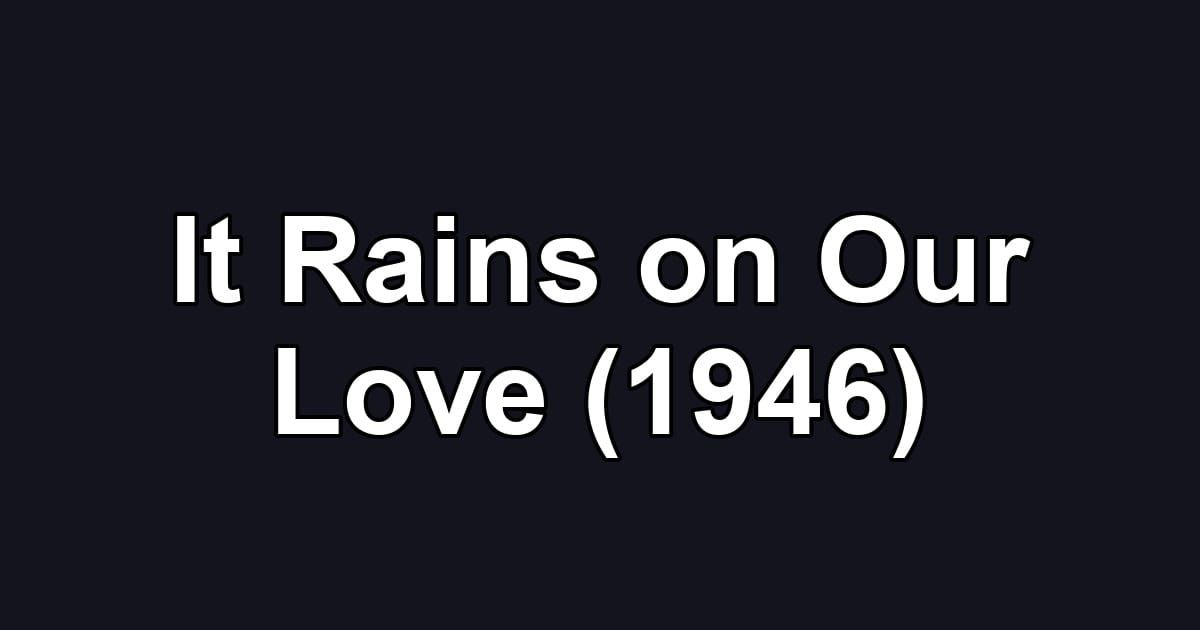 It Rains on Our Love (1946)