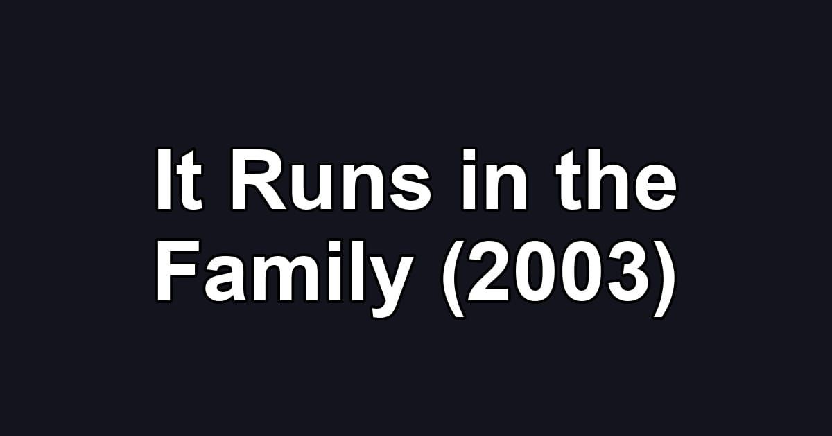 It Runs in the Family (2003)