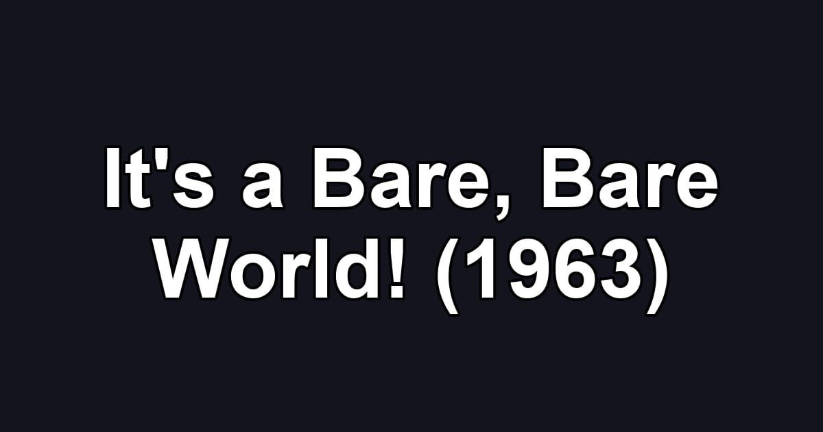 It's a Bare, Bare World! (1963)