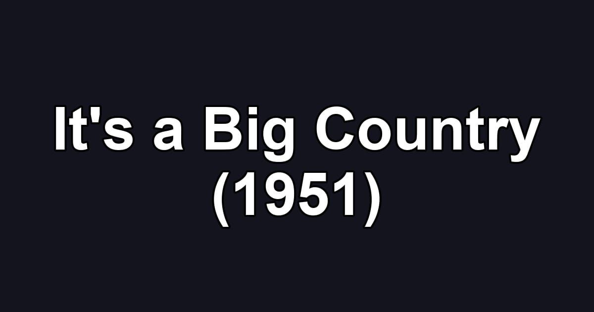 It's a Big Country (1951)