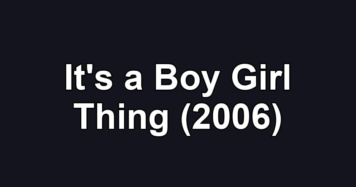 It's a Boy Girl Thing (2006)