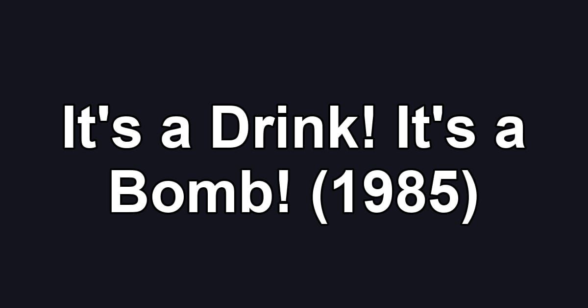 It's a Drink! It's a Bomb! (1985)