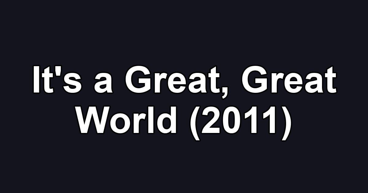 It's a Great, Great World (2011)