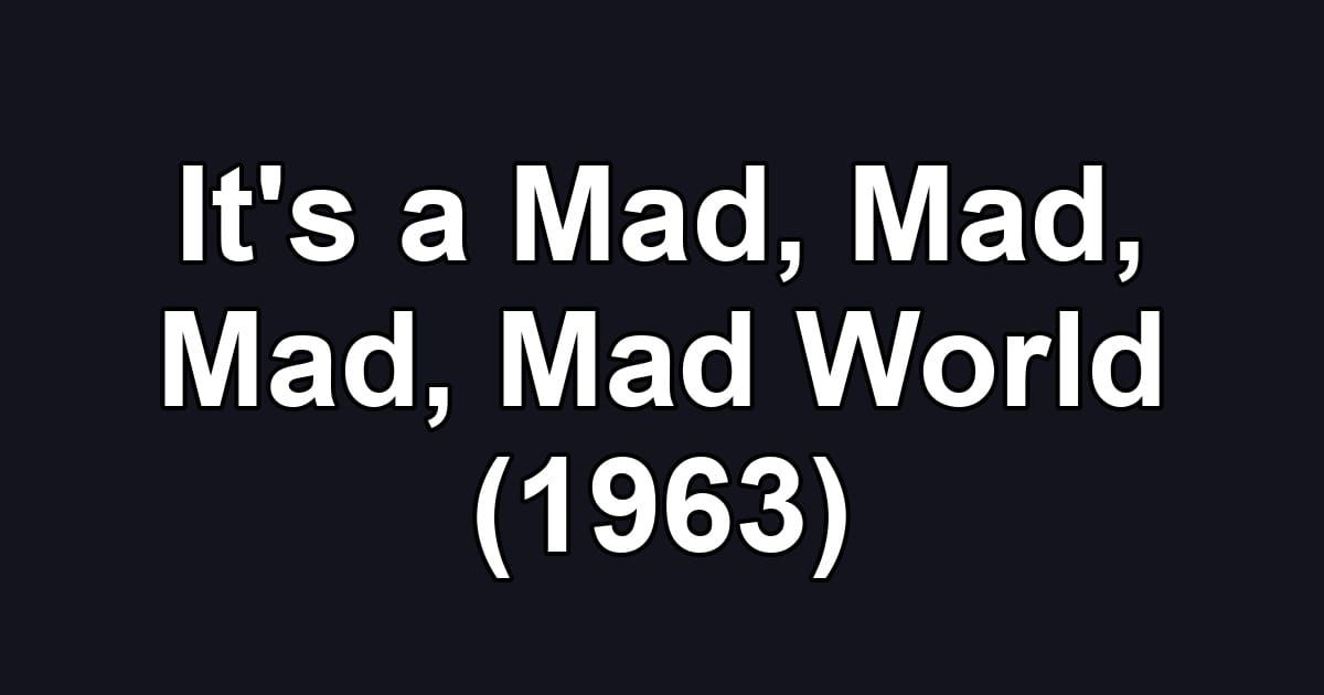 It's a Mad, Mad, Mad, Mad World (1963)