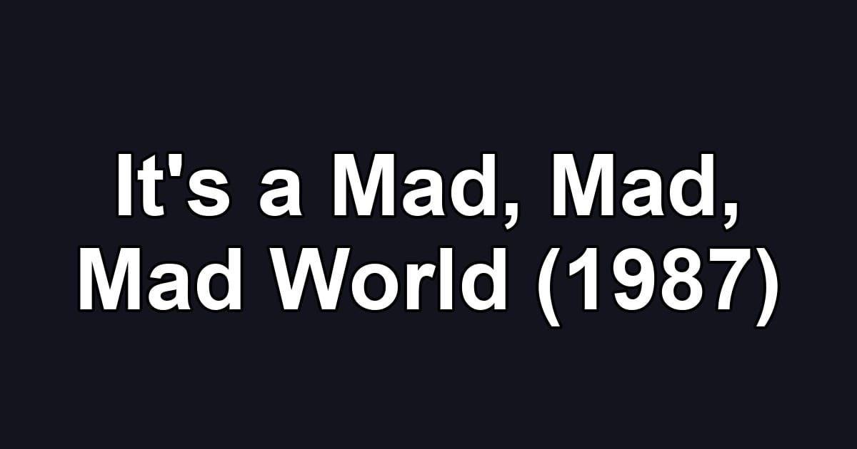 It's a Mad, Mad, Mad World (1987)
