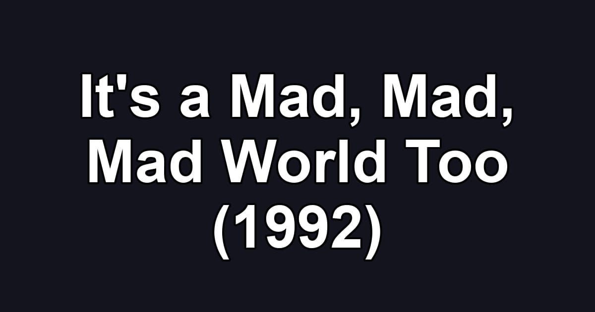 It's a Mad, Mad, Mad World Too (1992)