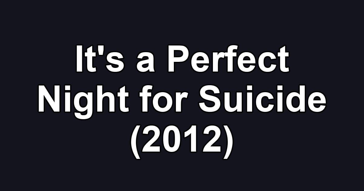It's a Perfect Night for Suicide (2012)