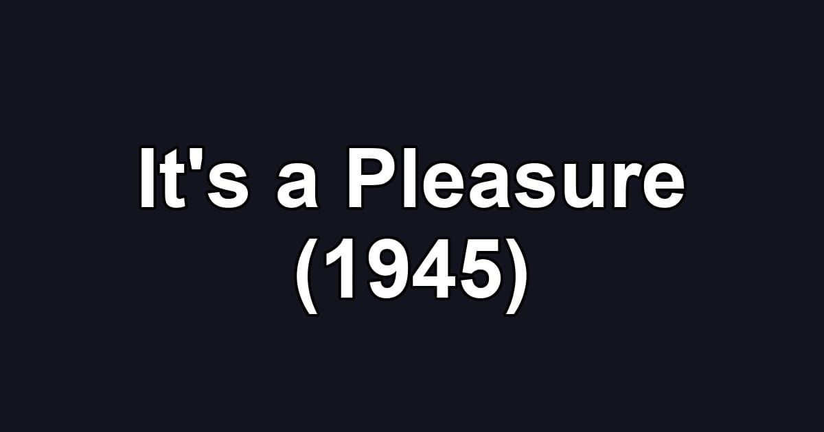 It's a Pleasure (1945)