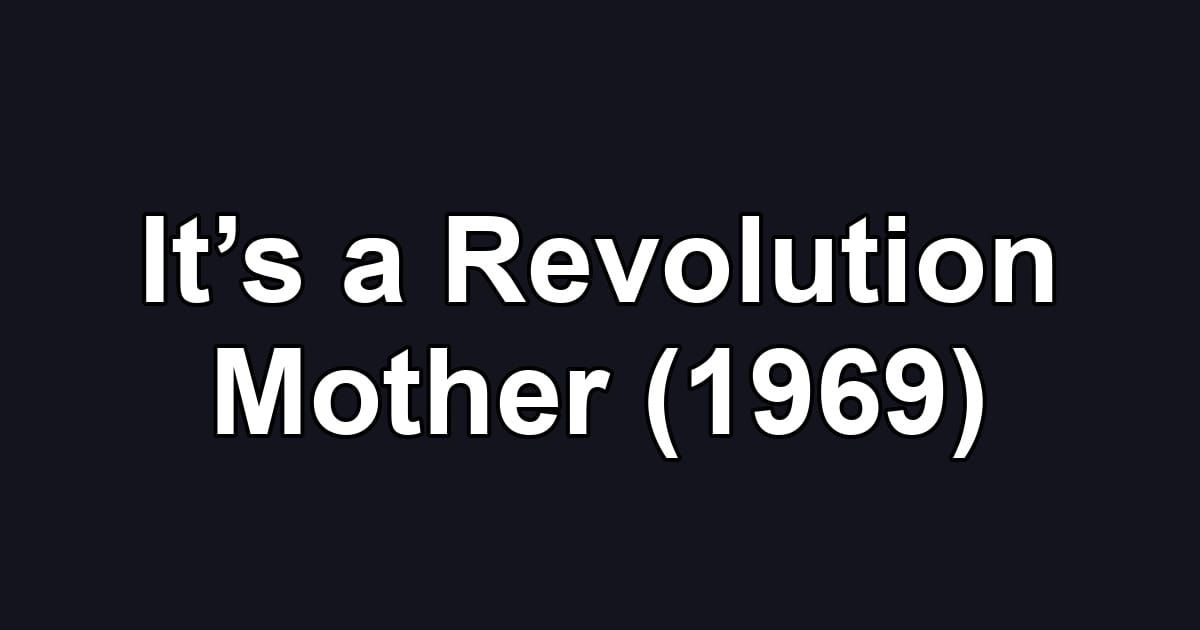 It’s a Revolution Mother (1969)